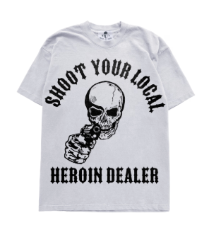 Shoot Your Local Heroin Dealer T-Shirt - White